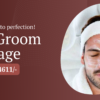 Pre-Groom Package: Look Sharp on Your Wedding Day!